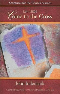 Produktbild: Come to the Cross: Lent 2009; A Lenten Study Based on the Revised Common Lectionary