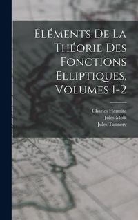 Produktbild: &Eacute;l&eacute;ments De La Th&eacute;orie Des Fonctions Elliptiques, Volumes 1-2