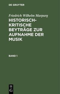 Produktbild: Friedrich Wilhelm Marpurg: Historisch-kritische Beytr&auml;ge zur Aufnahme der Musik. Band 1