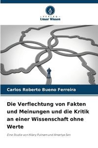 Produktbild: Die Verflechtung von Fakten und Meinungen und die Kritik an einer Wissenschaft ohne Werte