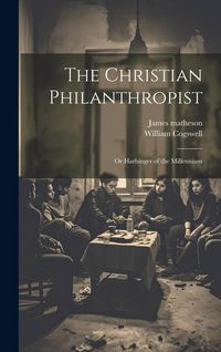 Produktbild: The Christian Philanthropist; or Harbinger of the Millennium