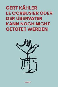 Produktbild: Le Corbusier oder der &Uuml;bervater kann noch nicht get&ouml;tet werden
