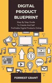 Produktbild: Digital Product Blueprint - Step By Step Guide To Create And Sell Profitable Digital Products Online