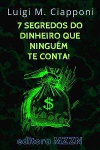 Produktbild: Os 7 Segredos Do Dinheiro Que Ningu&eacute;m Te Conta! (Cole&ccedil;&atilde;o MZZN Desenvolvimento Pessoal, #4)