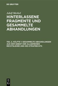 Produktbild: Gesammelte Abhandlungen aus dem Gebiet der allgemeinen Rechtslehre und des Strafrechts