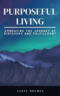 Produktbild: Purposeful Living - Embracing The Journey Of Self Discovery And Fulfillment