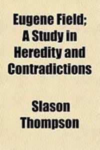 Produktbild: Eugene Field; A Study in Heredity and Contradictions