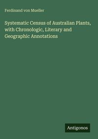 Produktbild: Systematic Census of Australian Plants, with Chronologic, Literary and Geographic Annotations