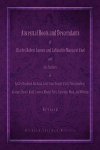 Produktbild: Ancestral Roots and Descendants of Charles Robert Looney and Lavanchie Margaret Cool and the Families of Ackley, Adams, Bradford, Burbank, Cool, Crow,