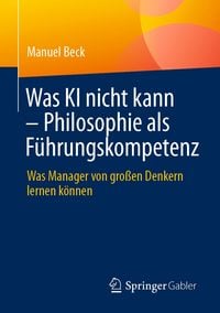 Produktbild: Was KI nicht kann &ndash; Philosophie als F&uuml;hrungskompetenz