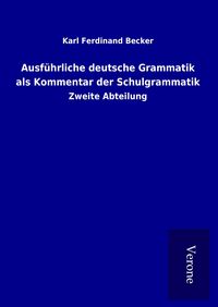 Produktbild: Ausf&uuml;hrliche deutsche Grammatik als Kommentar der Schulgrammatik