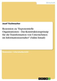 Produktbild: Rezension zu "Exponentielle Organisationen - Das Konstruktionsprinzip f&uuml;r die Transformation von Unternehmen im Informationszeitalter" (Salim Ismail)