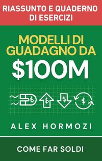 Produktbild: $100M Modelli di guadagno Riassunto e quaderno di esercizi: Come far soldi
