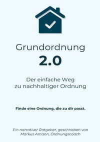 Produktbild: Grundordnung 2.0 - Der einfache Weg zu nachhaltiger Ordnung