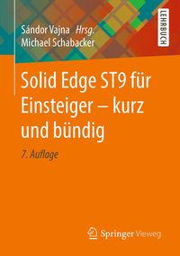 Produktbild: Solid Edge ST9 f&uuml;r Einsteiger - kurz und b&uuml;ndig