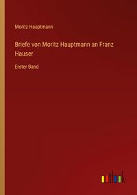 Produktbild: Briefe von Moritz Hauptmann an Franz Hauser