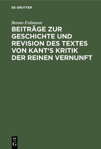Produktbild: Beitr&auml;ge zur Geschichte und Revision des Textes von Kant's Kritik der reinen Vernunft