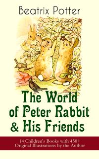 Bild vom Artikel The World of Peter Rabbit & His Friends: 14 Children's Books with 450+ Original Illustrations by the Author vom Autor Beatrix Potter