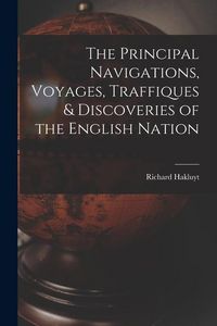 Produktbild: The Principal Navigations, Voyages, Traffiques & Discoveries of the English Nation