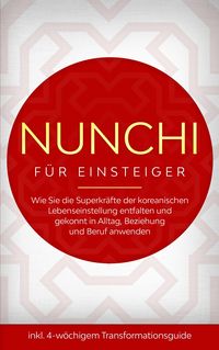 Produktbild: Nunchi f&uuml;r Einsteiger: Wie Sie die Superkr&auml;fte der koreanischen Lebenseinstellung entfalten und gekonnt in Alltag, Beziehung und Beruf anwenden - inkl