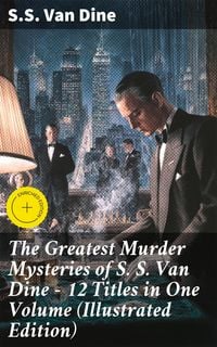Produktbild: The Greatest Murder Mysteries of S. S. Van Dine - 12 Titles in One Volume (Illustrated Edition)