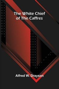 Produktbild: The White Chief of the Caffres