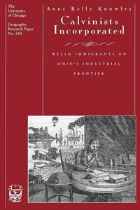 Produktbild: Knowles, A: Calvinists Incorporated - Welsh Immigrants on Oh