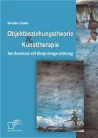 Produktbild: Objektbeziehungstheorie und Kunsttherapie bei Anorexia mit Body-Image-St&ouml;rung