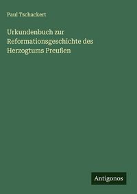 Produktbild: Urkundenbuch zur Reformationsgeschichte des Herzogtums Preu&szlig;en