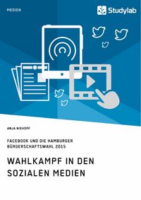 Produktbild: Wahlkampf in den sozialen Medien. Facebook und die Hamburger B&uuml;rgerschaftswahl 2015