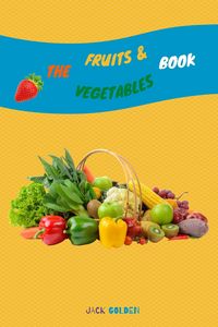 Produktbild: The Fruits and Vegetables Book: Explain Interesting and Fun Topics about Food to Your Child