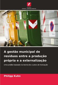 Produktbild: A gest&atilde;o municipal de res&iacute;duos entre a produ&ccedil;&atilde;o pr&oacute;pria e a externaliza&ccedil;&atilde;o