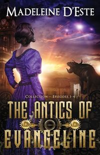 Produktbild: The Antics of Evangeline: Collection 1: Mystery and Mayhem in steampunk Melbourne
