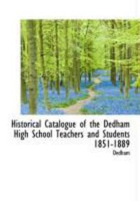 Produktbild: Historical Catalogue of the Dedham High School Teachers and Students 1851-1889