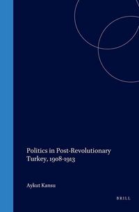 Produktbild: Politics in Post-Revolutionary Turkey, 1908-1913