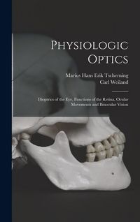 Produktbild: Physiologic Optics: Dioptrics of the eye, Functions of the Retina, Ocular Movements and Binocular Vision