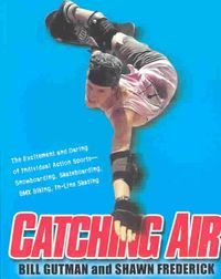 Produktbild: Catching Air: The Excitement and Daring of Individual Action Sports-Snowboarding, Skateboarding, BMX Biking, In-Line Skate