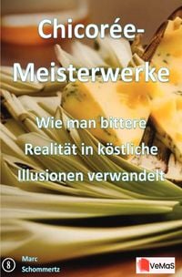 Produktbild: Chicor&eacute;e‑Meisterwerke &ndash; Wie man bittere Realit&auml;t in k&ouml;stliche Illusionen verwandelt