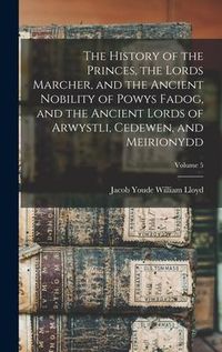 Produktbild: The History of the Princes, the Lords Marcher, and the Ancient Nobility of Powys Fadog, and the Ancient Lords of Arwystli, Cedewen, and Meirionydd; Volume 5