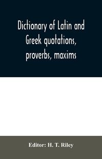 Produktbild: Dictionary of Latin and Greek quotations, proverbs, maxims, and mottos, classical and mediaeval, including law terms and phrases