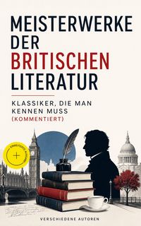 Produktbild: Meisterwerke der britischen Literatur - Klassiker, die man kennen muss (Kommentiert)