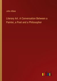 Produktbild: Literary Art. A Conversation Between a Painter, a Poet and a Philosopher