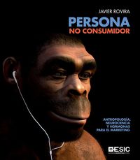 Produktbild: Persona, no consumidor : antropolog&iacute;a, neurociencia y hormonas para el marketing