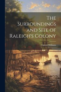 Produktbild: The Surroundings and Site of Raleigh's Colony