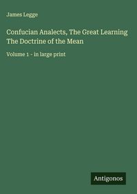 Produktbild: Confucian Analects, The Great Learning The Doctrine of the Mean
