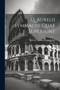 Produktbild: Q. Aurelii Symmachi Quae Supersunt