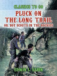 Produktbild: Pluck on the Long Trail, Or, Boy Scouts in the Rockies