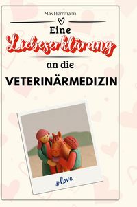 Produktbild: Eine Liebeserkl&auml;rung an die Veterin&auml;rmedizin