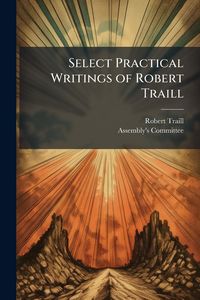 Produktbild: Select Practical Writings of Robert Traill