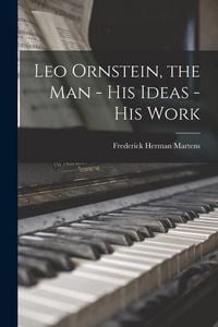 Produktbild: Leo Ornstein, the Man - His Ideas - His Work
